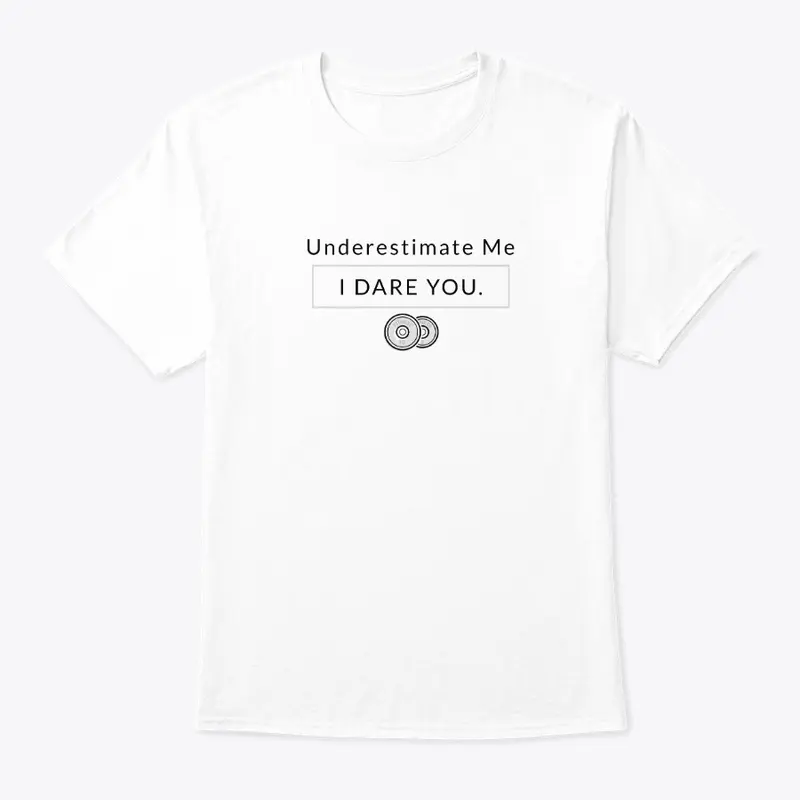 Underestimate Me, I Dare You